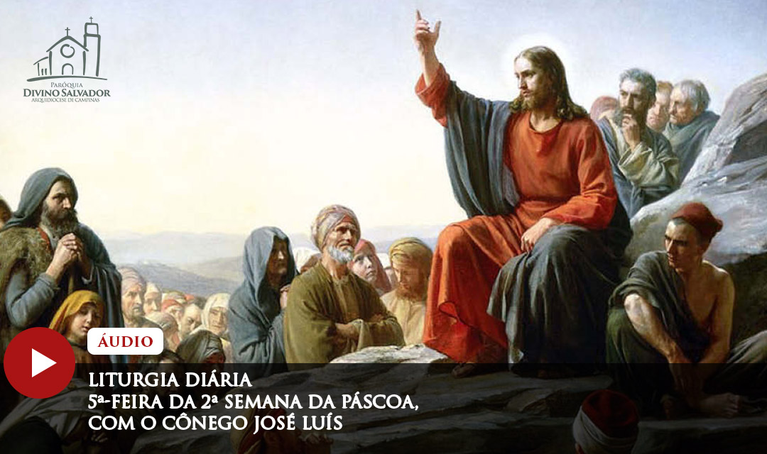 Liturgia Diária | 5ª-feira da 2ª Semana do Tempo Pascal, com o Cônego José Luís