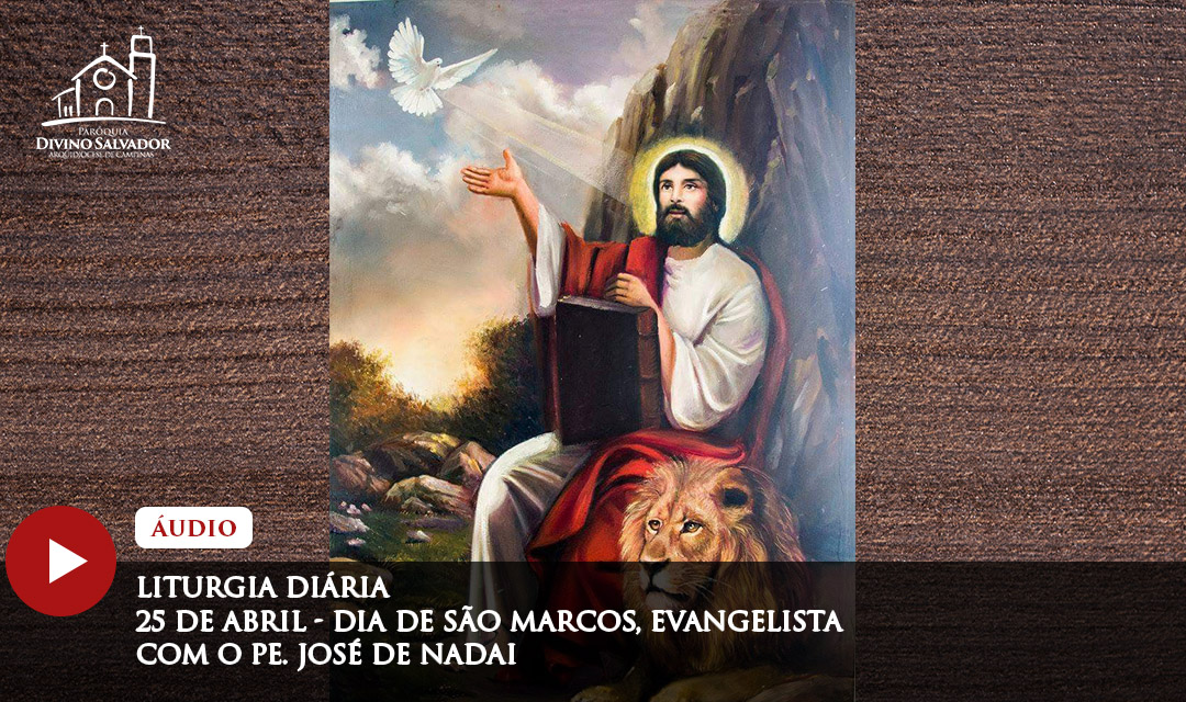 Liturgia Diária | 25 de abril, dia de São Marcos, Evangelista