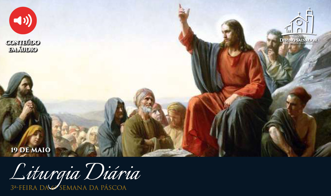 Liturgia Diária | 3ª-feira da 6ª Semana da Páscoa, com o Cônego José Luís