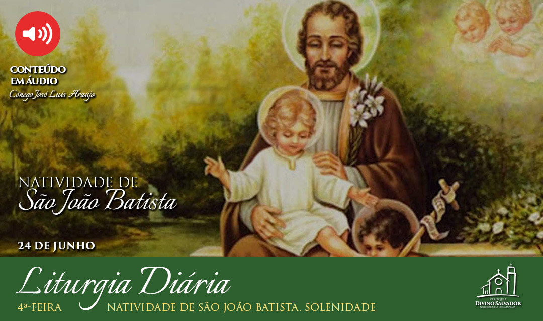 Liturgia Diária | Natividade de São João Batista . Solenidade, com o Cônego José Luís