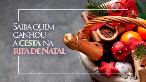 Sorteio da Cesta de Natal: saiba quem ganhou