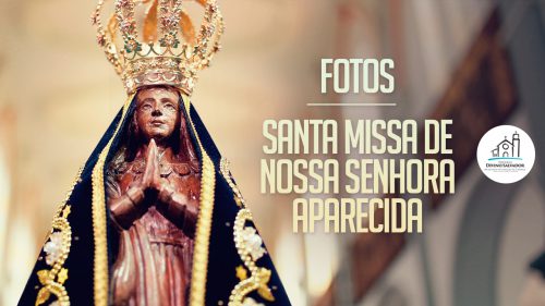 FOTOS E VÍDEO | Missa de Nossa Senhora Aparecida